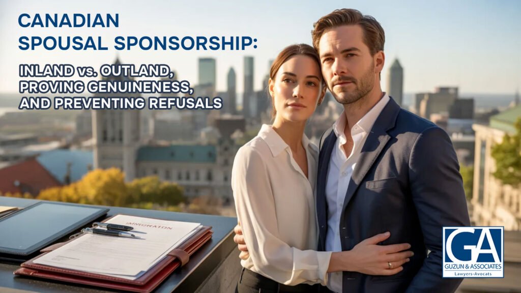 Canadian Spousal Sponsorship: Inland vs. Outland, Proving Genuineness, and Preventing Refusals
