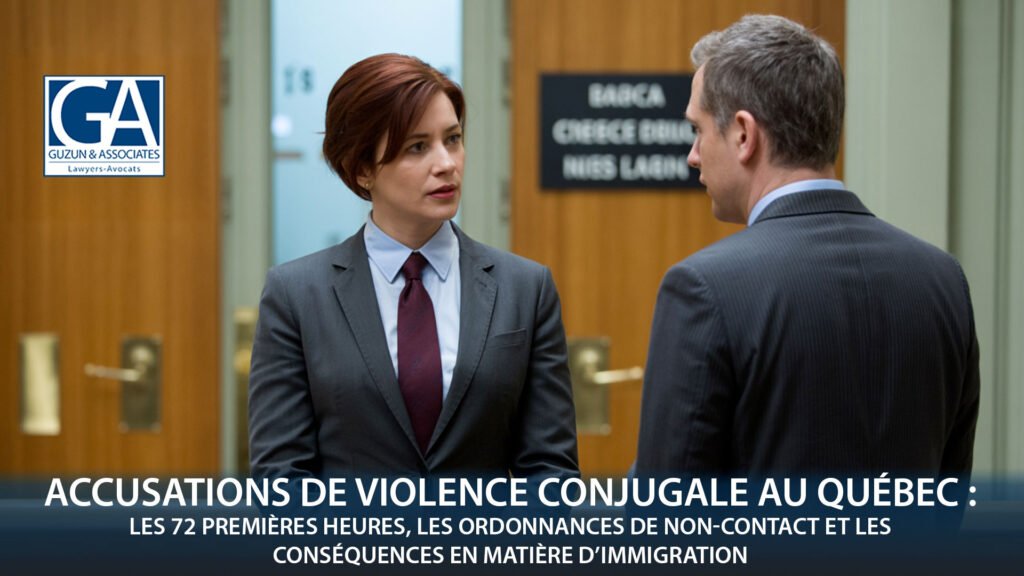 Accusations de violence domestique au Québec : Les 72 premières heures, les ordonnances de non-contact et l'impact sur l'immigration